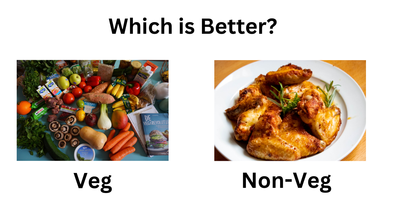 Veg vs Non-Veg Food : Which is Better?